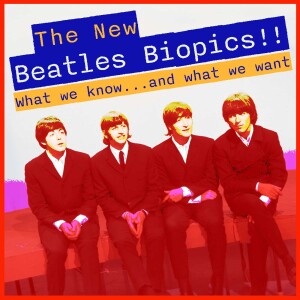 The New Beatles Biopics!! What We Know and What We Want