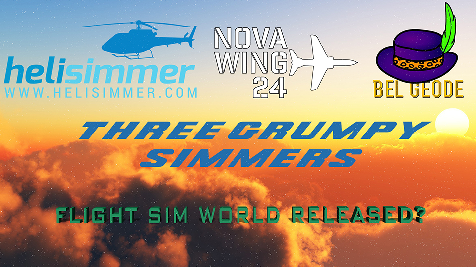 Three Grumpy Simmers - EP08 - Flight Sim World Released?