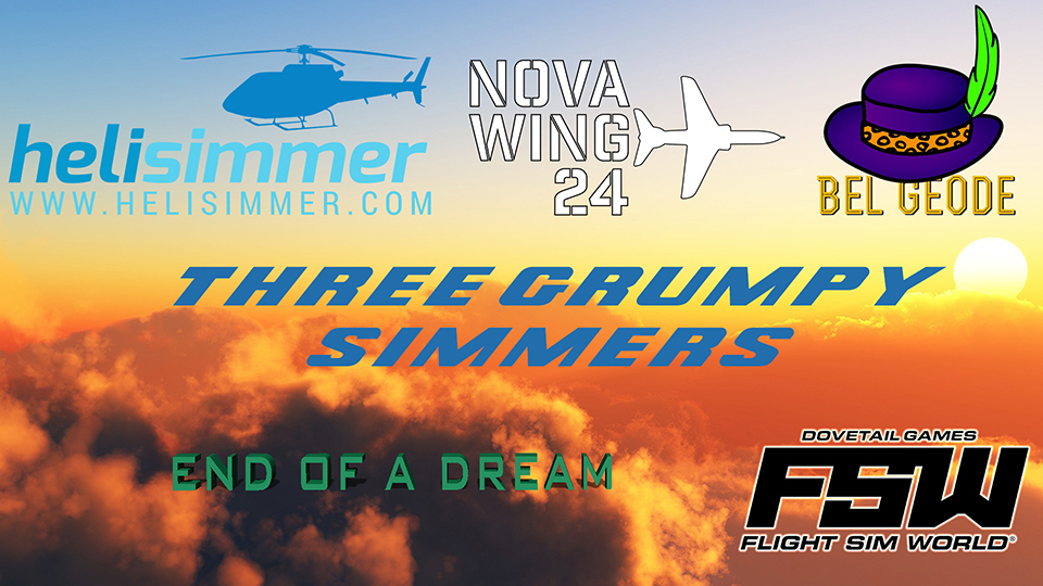 Three Grumpy Simmers - EP10 - End of a Dream - Goodbye Flight Sim World
