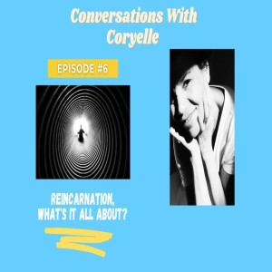 Conversation with Coryelle- Reincarnation for pets and people