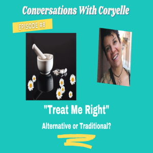 Conversations with Coryelle- natural vs traditional medicine which is best for you and your pet