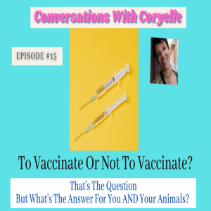 Conversations With Coryelle- To Vaccinate or Not