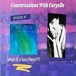 Conversations with Coryelle- Soul Pieces