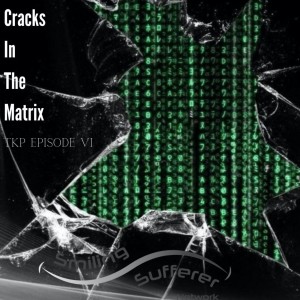 TKP Ep. 6 - Cracks in the Matrix