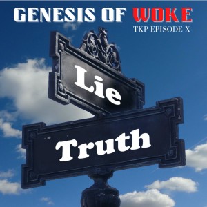 TKP Ep.10 - Genesis of WOKE