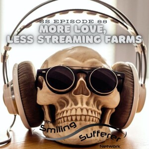 SS Ep.88 - More Love, Less Streaming Farms