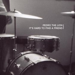 It’s Hard To Find A Podcast - Episode 1 - Pedro the Lion - It’s Hard To Find A Friend