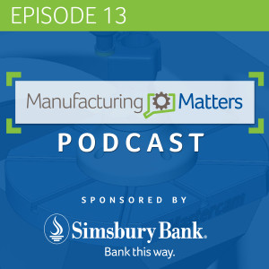 Episode 13 – The manufacturing supply chain continues to boom in Connecticut!
