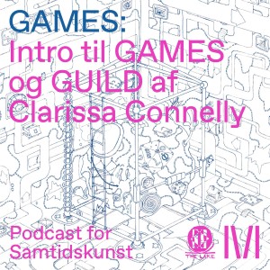 Intro til GAMES og 'GUILD' af Clarissa Connelly