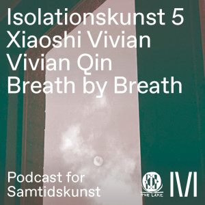 Isolationskunst 5: 'Breath by Breath' af Xiaoshi Vivian Vivian Qin