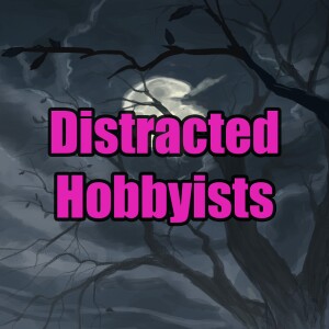 Distracted Hobbyists #1: New year new podcast