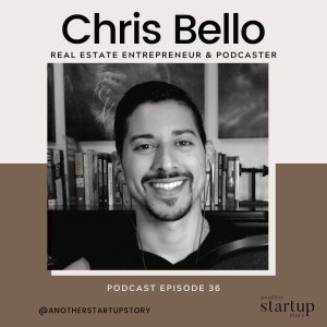Episode 36: Buying Your First Home and Creating Wealth through Real Estate with Chris Bello