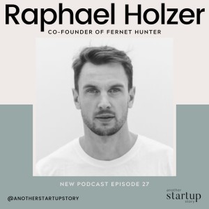 Episode 27:  Bringing an Alcoholic Beverage to the Asian and European Market with Raphael Holzer, Co-founder of Fernet Hunter.