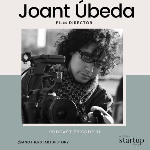 Episode 31: Storytelling and Scriptwriting Behind the Eyes of a Film Director with Joant Úbeda