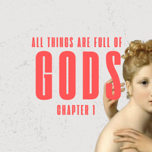 Explaining David Bentley Hart's "All Things are Full of Gods" (Part 1)