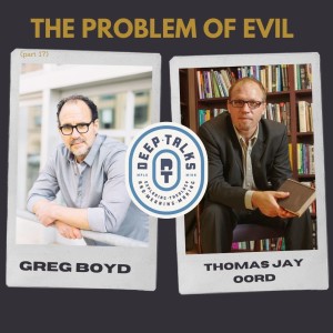 Ep 84: The Problem of Evil- Greg Boyd & Thomas Jay Oord Conversation. Open Theism Vs. Essential Kenosis/God Can’t