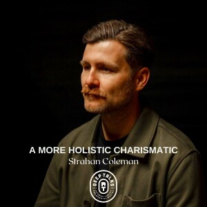 Strahan Coleman | A More Holistic Charismatic (Part 1)