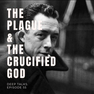 Ep 55: The Plague & The Crucified God