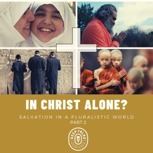 Ep 93: In Christ Alone? Salvation in a Pluralistic World- For the Bible Tells Me So (Part 2)