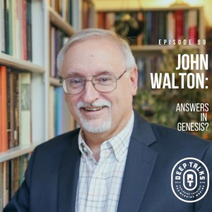 Ep 89- Dr. John Walton- Answers in Genesis? Creation, Evolution, & The Lost Biblical World