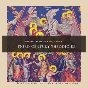 Ep 44: The Problem of Evil (Part 4)- Third Century Theodicies (Tertullian, Plotinus, Origen)