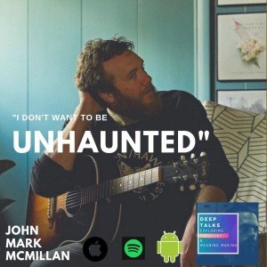 Ep 40: John Mark McMillan - Finding God in the Transcendent & the Immanent