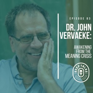 Ep 83: John Vervaeke - Awakening from the Meaning Crisis