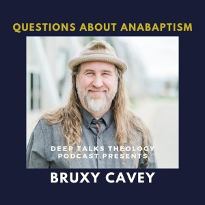 Ep 35- Bruxy Cavey- Questions about Anabaptism