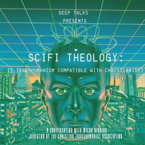 Ep 31: Micah Redding- SciFi Theology? Transhumanism & Christianity