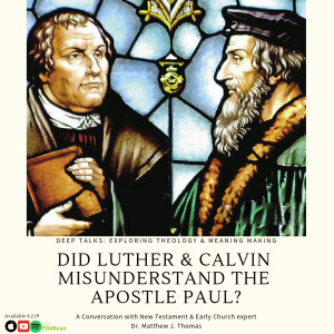 Ep 16: Dr. Matthew J. Thomas  conversation/ Faith vs Works? Grace vs Law? Have we completely misunderstood the Apostle Paul?