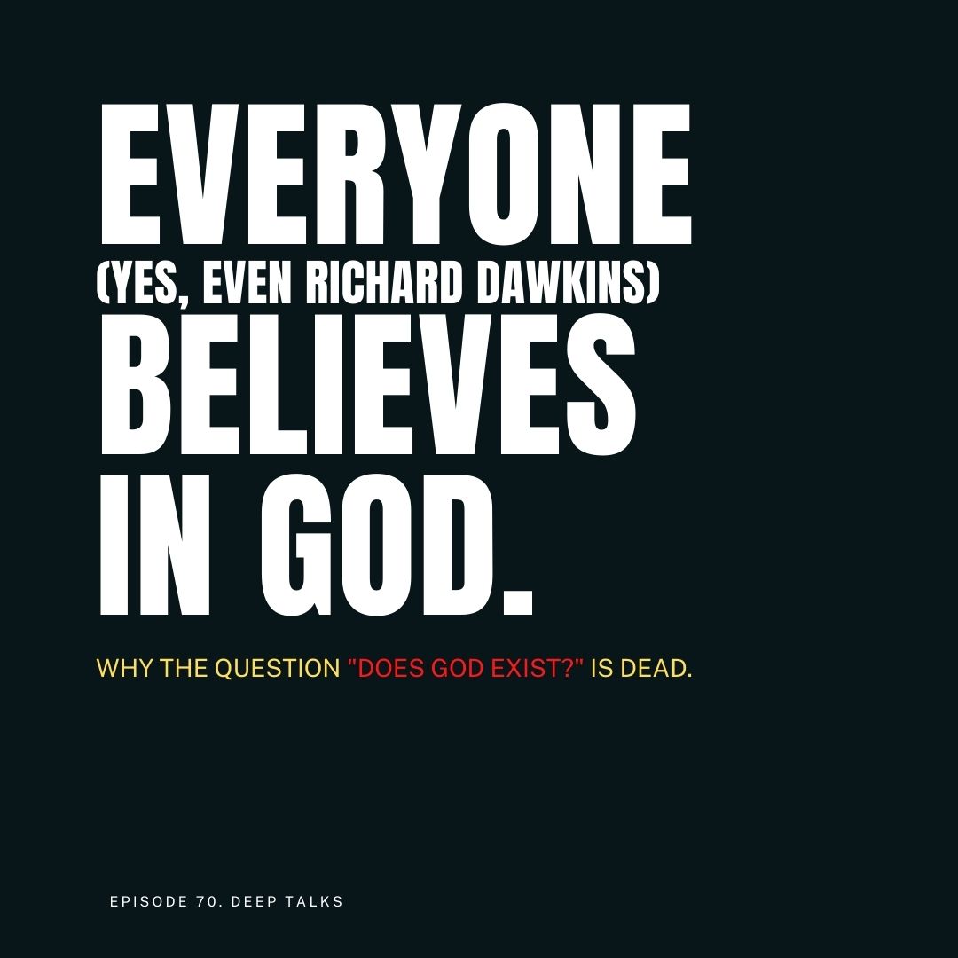 Ep 70 Everyone Yes Even Richard Dawkins Believes In God Does God Exist Is Dead Deep Talks Exploring Theology And Meaning Making Lyssna Har Poddtoppen Se