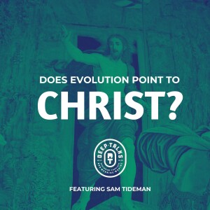 Does Evolution Point to Christ? | Sam Tideman