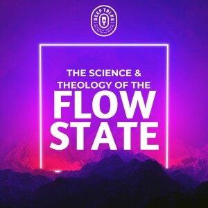 The Science and Theology of the Flow State (Part 2)