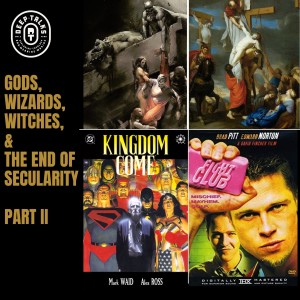 Ep 98: Gods, Wizards, Witches, & the End of Secularity - HERE COMES THE NEW GODS (Part 2)