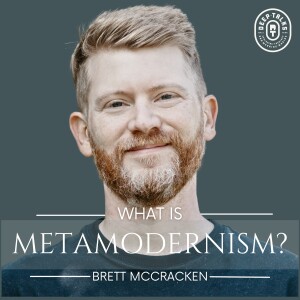 What is Metamodernism? | Brett McCracken