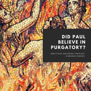 Ep 52: Is 1 Corinthians 3 talking about purgatory? Did Paul believe in purgatory? (Patreon Q&A)