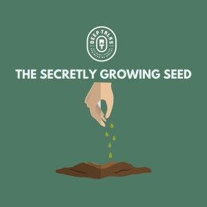 The Secretly Growing Seed