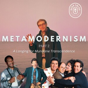 Metamodernism, Part 2 | A Longing for Mundane Transcendence