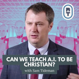 Can We Teach A.I. to be Christian? (Part 1) | Sam Tideman