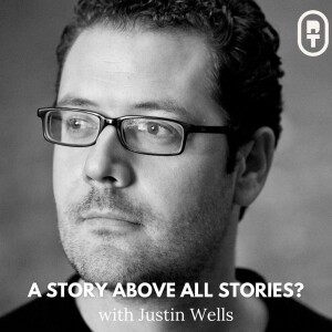 Justin Wells | A Story Above All Stories?