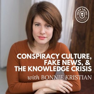 Bonnie Kristian | Conspiracy Culture, Fake News, & the Knowledge Crisis