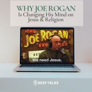 Why Joe Rogan is Changing His Mind on Jesus & Religion