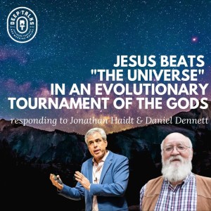 Jesus Beats ”The Universe” in an Evolutionary Tournament of the Gods | Jonathan Haidt, Daniell Dennett, & more