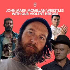 John Mark McMillan Wrestles with Our Violent Heroes (Part 1)