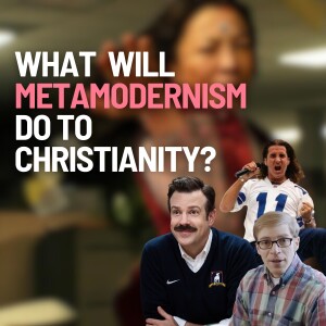 Metamodernism, Part 4 | Metamodern Christianity?