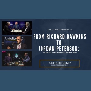 Ep 51: Justin Brierley- From Richard Dawkins to Jordan Peterson. The Shifting Conversation about God and Religion