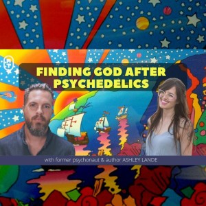 Finding God After Psychedelics | Ashley Lande