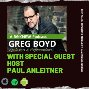 Ep 19: Greg Boyd Apologies & Explanations- Paul guest hosts!