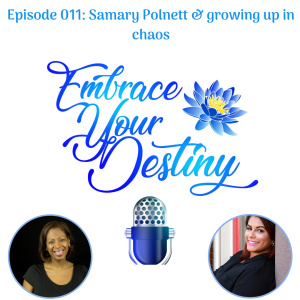 Episode 011: Samary Polnett & growing up in the midst of chaos