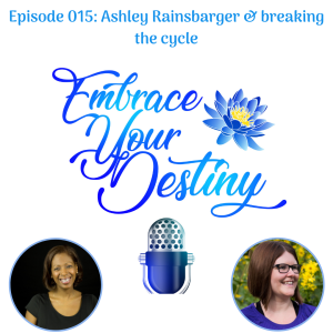 Episode 015: Ashley Rainsbarger & breaking the cycle